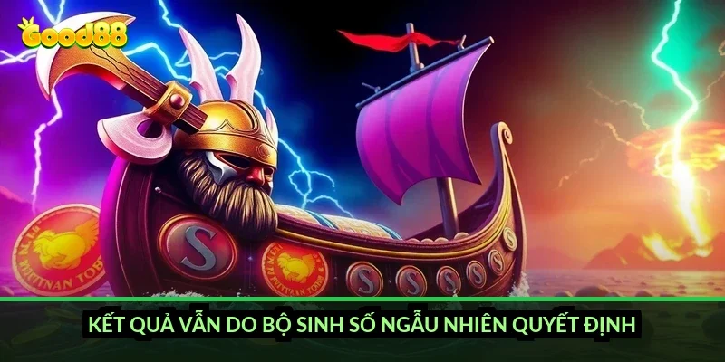 Kết quả vẫn do bộ sinh số ngẫu nhiên quyết định