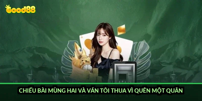 Chiếu bài mùng hai và ván tôi thua vì quên một quân