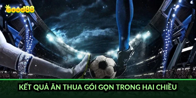 Kết quả ăn thua gói gọn trong hai chiều