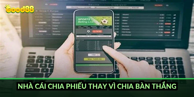 Nhà cái chia phiếu thay vì chia bàn thắng