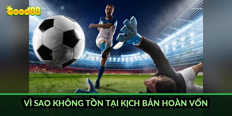 Vì sao không tồn tại kịch bản hoàn vốn