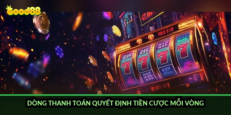 Dòng thanh toán quyết định tiền cược mỗi vòng