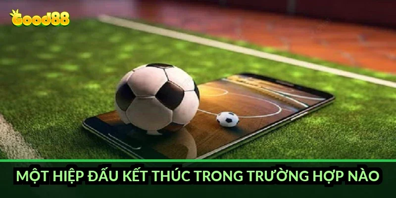 Một hiệp đấu kết thúc trong trường hợp nào?