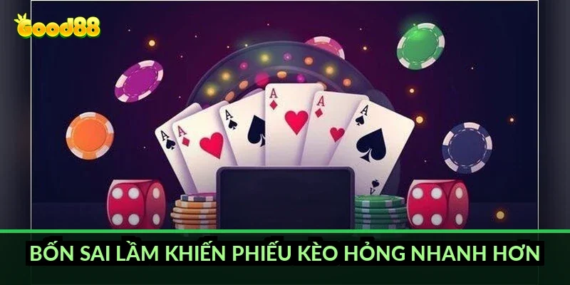 Bốn sai lầm khiến phiếu kèo hỏng nhanh hơn