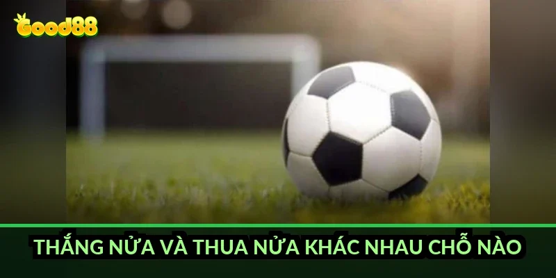 Thắng nửa và thua nửa khác nhau chỗ nào