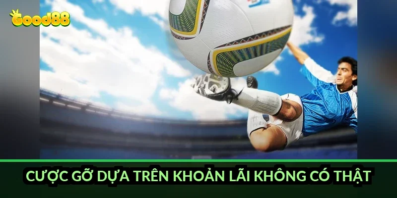Cược gỡ dựa trên khoản lãi không có thật
