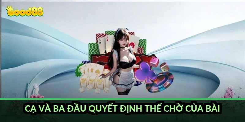 Cạ và ba đầu quyết định thế chờ của bài