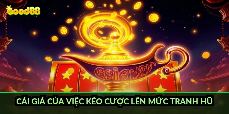 Cái giá của việc kéo cược lên mức tranh hũ