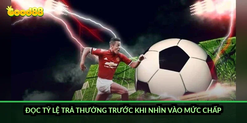Đọc tỷ lệ trả thưởng trước khi nhìn vào mức chấp