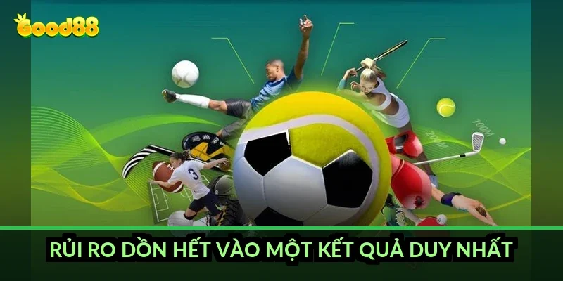 Rủi ro dồn hết vào một kết quả duy nhất