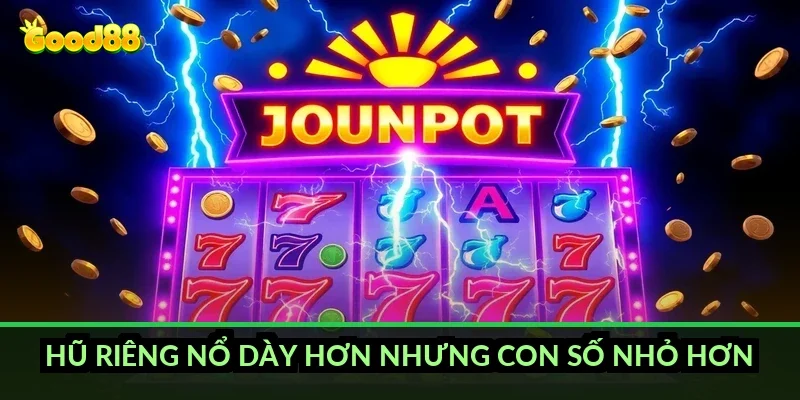 Hũ riêng nổ dày hơn nhưng con số nhỏ hơn
